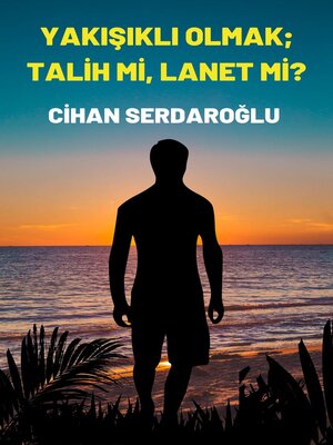 cover image of Yakışıklı Olmak; Talih Mi, Lanet Mi?